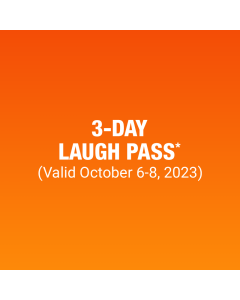 3-DAY LAUGH PASS*
(Valid October 6-8, 2023)
